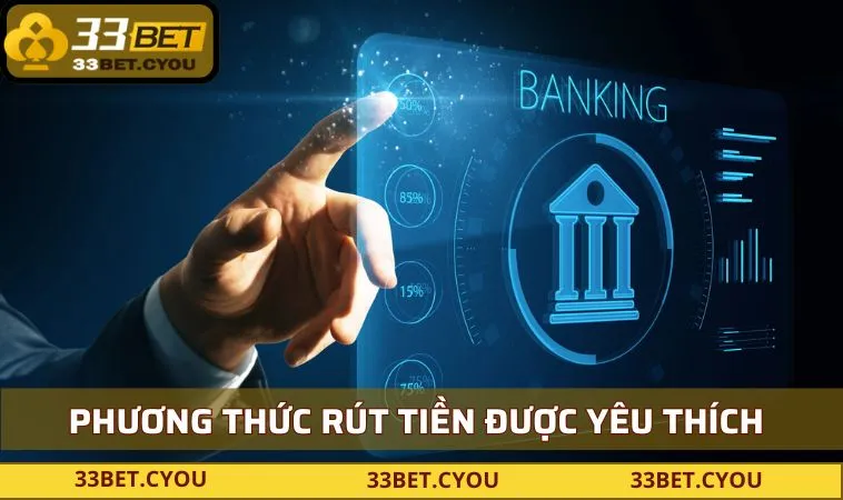 mot vai phuong thuc rut tien duoc yeu thich tai 33bet Một vài phương thức rút tiền được yêu thích tại 33BET